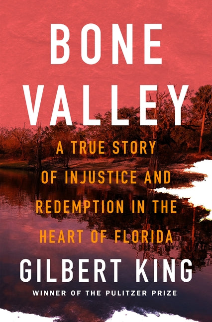 Bone Valley: A True Story of Injustice and Redemption in the Heart of Florida by King, Gilbert