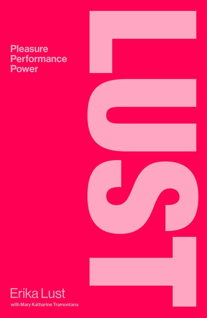 Lust: Pleasure, Performance, Power by Lust, Erika