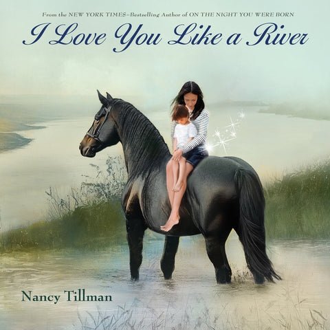 I Love You Like a River: Celebrating Love, Family, and Milestones for Baby Showers, Birthdays, Graduation by Tillman, Nancy
