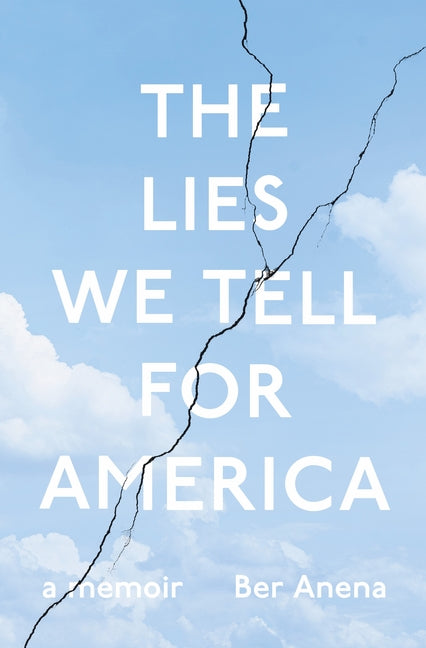 The Lies We Tell for America: A Memoir by Anena, Ber