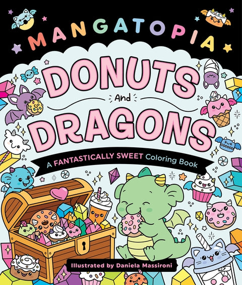 Mangatopia: Donuts and Dragons: A Fantastically Sweet Coloring Book by Massironi, Daniela