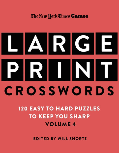 New York Times Games Large-Print Crosswords Volume 4: 120 Easy to Hard Puzzles to Keep You Sharp by New York Times