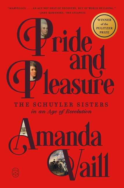 Pride and Pleasure: The Schuyler Sisters in an Age of Revolution by Vaill, Amanda