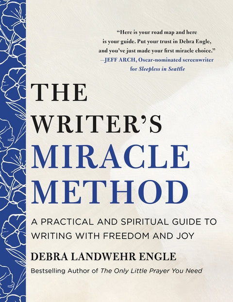 The Writer's Miracle Method: A Practical and Spiritual Guide to Writing with Freedom and Joy by Engle, Debra Landwehr
