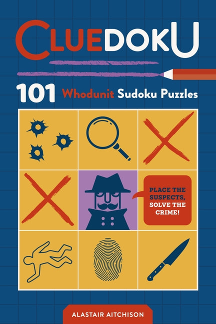 Cluedoku: 101 Crime Scene Sudoku Puzzles by Aitchison, Alastair