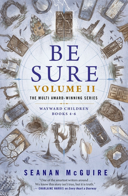 Be Sure Volume II: Wayward Children, Books 4-6 by McGuire, Seanan