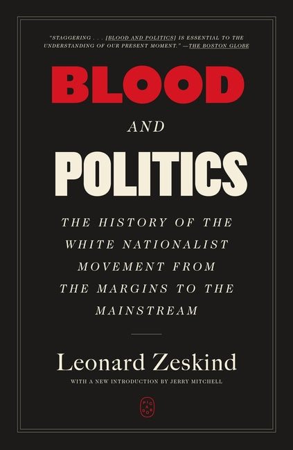 Blood and Politics: The History of the White Nationalist Movement from the Margins to the Mainstream by Zeskind, Leonard
