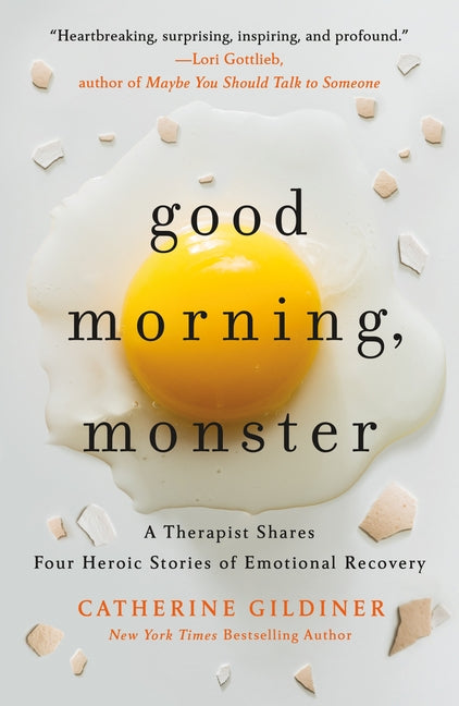 Good Morning, Monster: A Therapist Shares Four Heroic Stories of Emotional Recovery