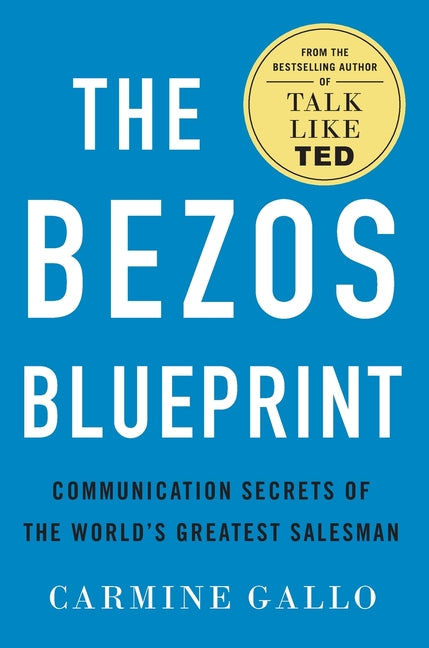 The Bezos Blueprint: Communication Secrets of the World's Greatest Salesman by Gallo, Carmine