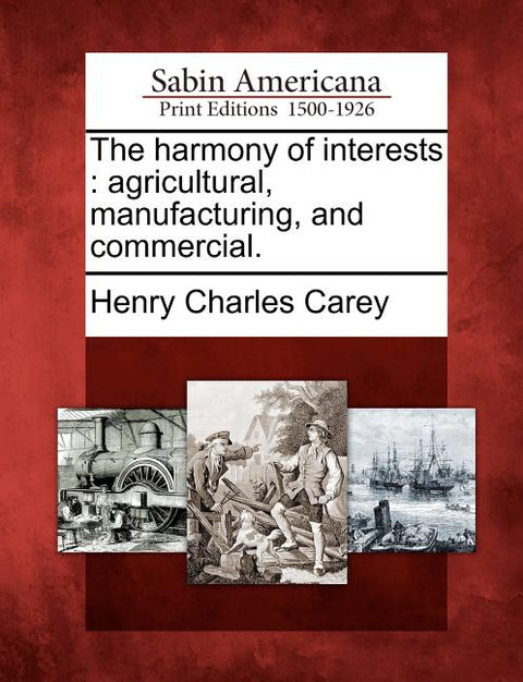 The Harmony of Interests: Agricultural, Manufacturing, and Commercial.