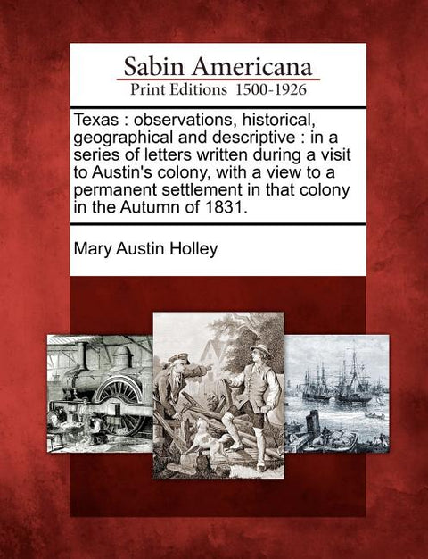 Texas: Observations, Historical, Geographical and Descriptive: In a Series of Letters Written During a Visit to Austin's Colo