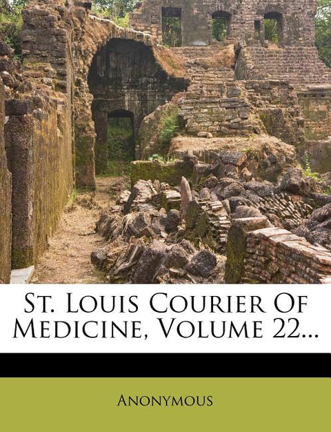 St. Louis Courier of Medicine, Volume 22...
