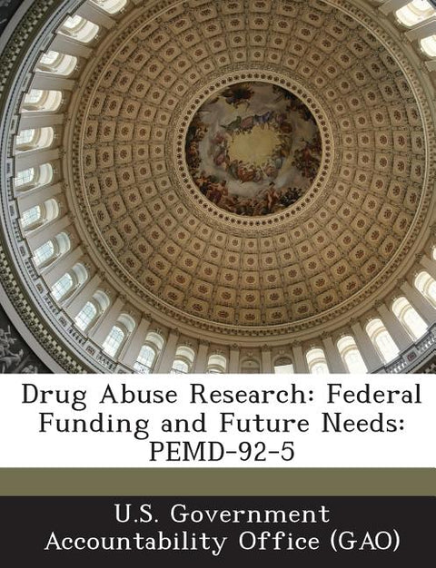 Drug Abuse Research: Federal Funding and Future Needs: Pemd-92-5