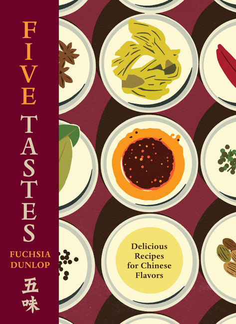 Five Tastes: Delicious Recipes for Chinese Flavors by Dunlop, Fuchsia