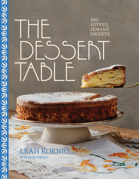 The Dessert Table: 100 Joyful Jewish Sweets
