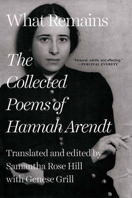 What Remains: The Collected Poems of Hannah Arendt by Arendt, Hannah