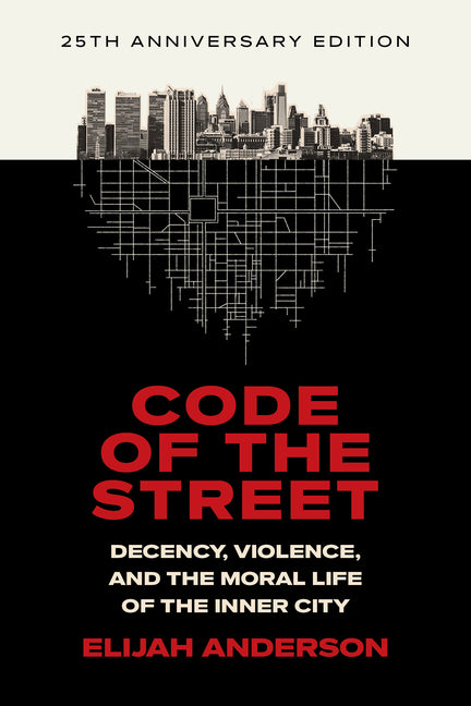 Code of the Street: Decency, Violence, and the Moral Life of the Inner City