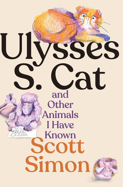 Ulysses S. Cat and Other Animals I Have Known by Simon, Scott