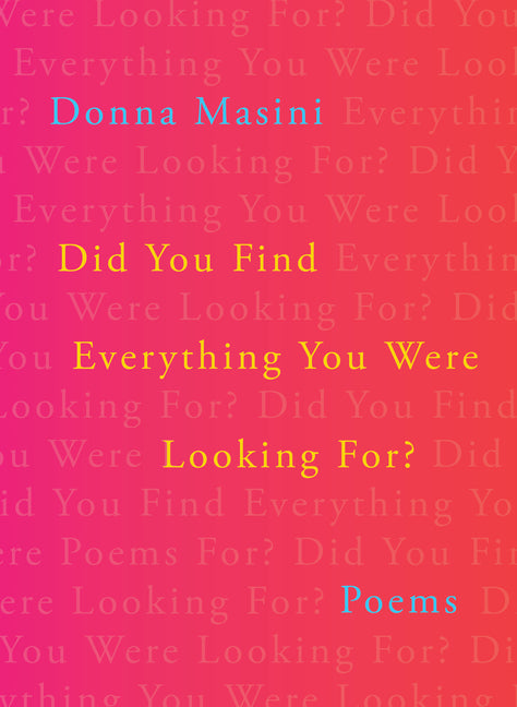 Did You Find Everything You Were Looking For?: Poems