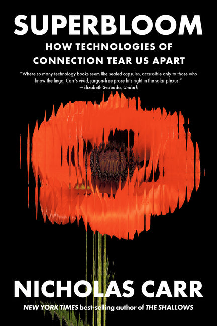 Superbloom: How Technologies of Connection Tear Us Apart by Carr, Nicholas