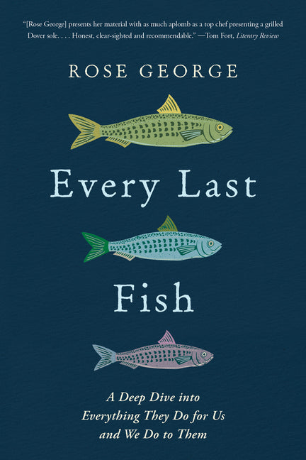Every Last Fish: A Deep Dive Into Everything They Do for Us and We Do to Them by George, Rose