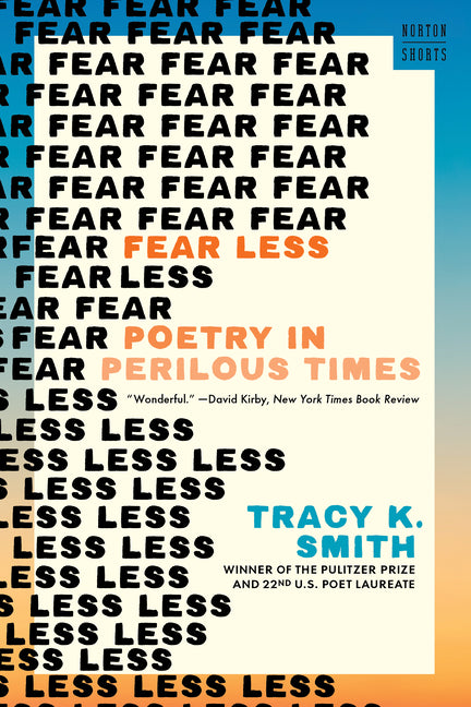 Fear Less: Poetry in Perilous Times by Smith, Tracy K.