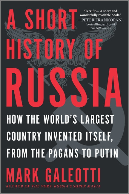 A Short History of Russia: Tracing Russia's Path Through History, from Its Wars and Conquests, Royal Dynasties, Revolutions Into the Modern Era Under by Galeotti, Mark