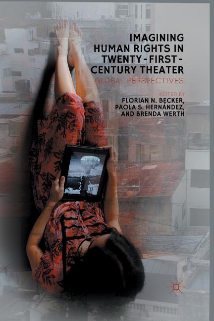 Imagining Human Rights in Twenty-First-Century Theater: Global Perspectives