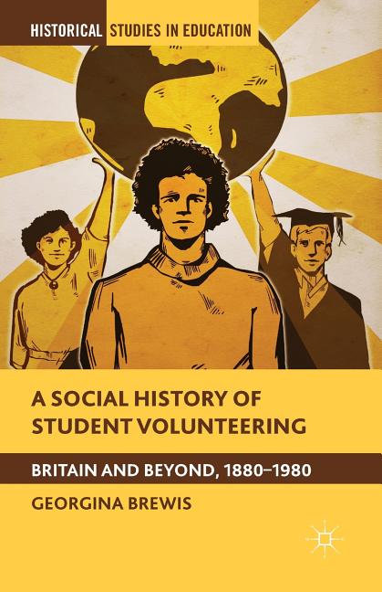 A Social History of Student Volunteering: Britain and Beyond, 1880-1980