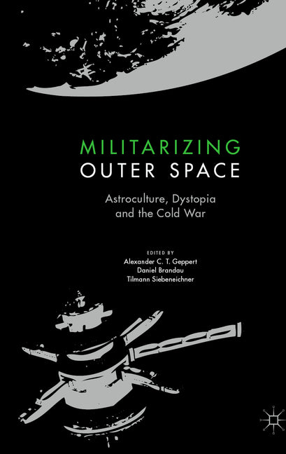 Militarizing Outer Space: Astroculture, Dystopia and the Cold War