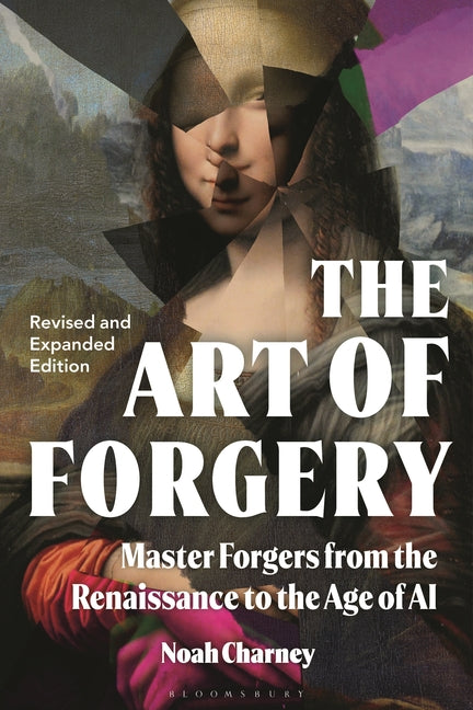 The Art of Forgery: Master Forgers from the Renaissance to the Age of AI by Charney, Noah