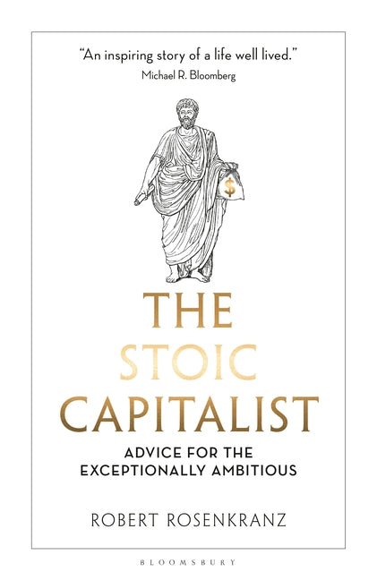 The Stoic Capitalist: Advice for the Exceptionally Ambitious