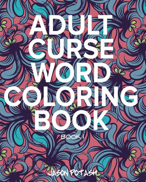 Adult Curse Word Coloring Book - Vol. 1