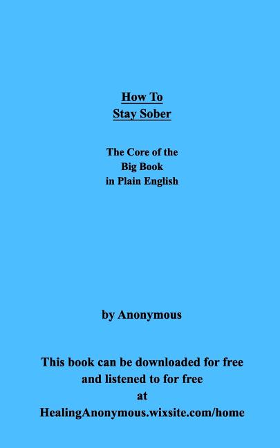 How To Stay Sober: The Core of the Big Book in Plain English