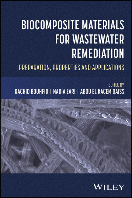 Biocomposite Materials for Wastewater Remediation: Preparation, Properties, and Applications by Bouhfid, Rachid