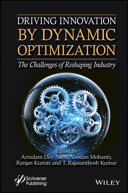 Driving Innovation by Dynamic Optimization: The Challenges of Reshaping Industry by Dey, Arindam