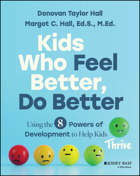 Kids Who Feel Better, Do Better: Using the 7 Powers of Development to Help Kids Thrive