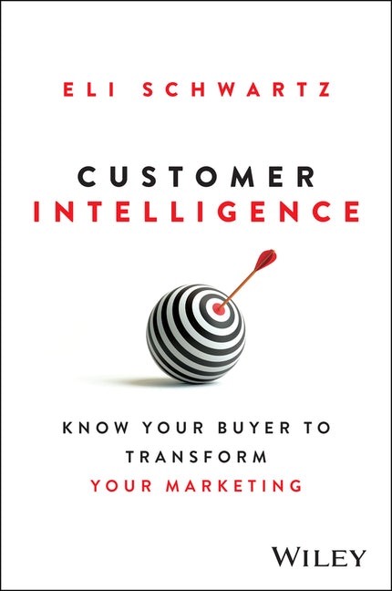 Customer Intelligence: Know Your Buyer to Transform Your Marketing