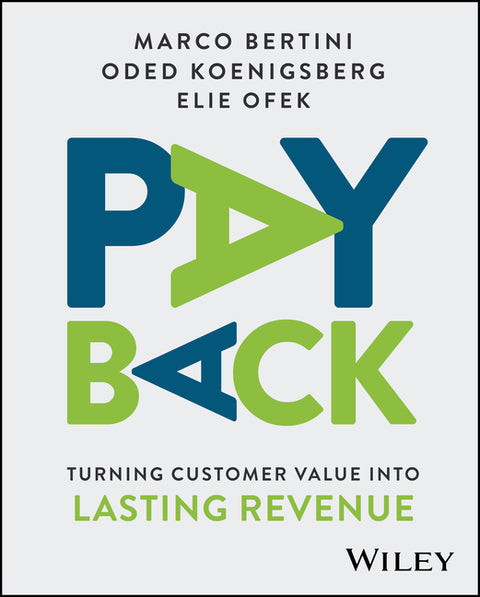 Payback: Turning Customer Value Into Lasting Revenue by Bertini, Marco