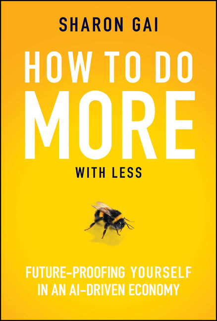 How to Do More with Less: Future-Proofing Yourself in an Ai-Driven Economy