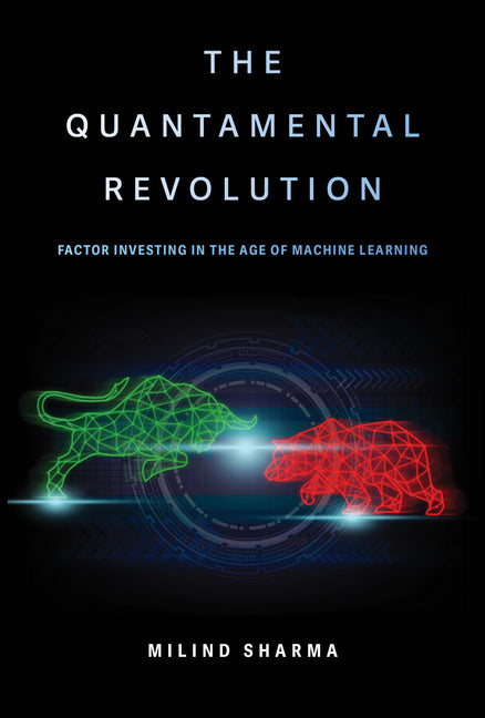 The Quantamental Revolution: Factor Investing in the Age of Machine Learning by Sharma, Milind