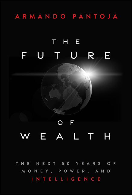 The Future of Wealth: The Next 50 Years of Money, Power, and the American Dream