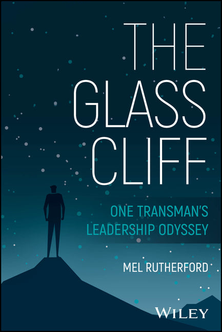 The Glass Cliff: One Transman's Leadership Odyssey by Rutherford, Mel