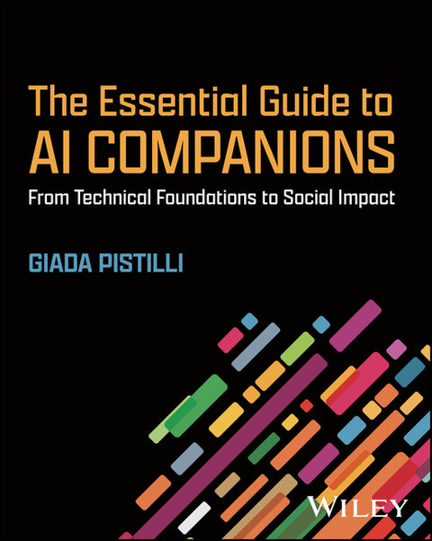 The Essential Guide to AI Companions: From Technical Foundations to Social Impact by Pistilli, Giada