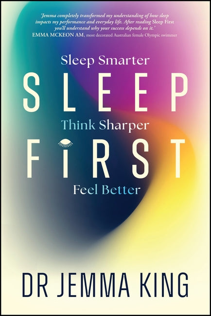 Sleep First: Sleep Smarter, Think Sharper, Feel Better