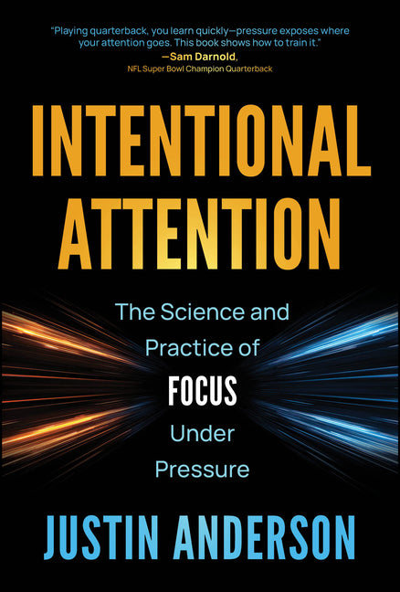 Intentional Attention: The Science and Practice of Focus Under Pressure