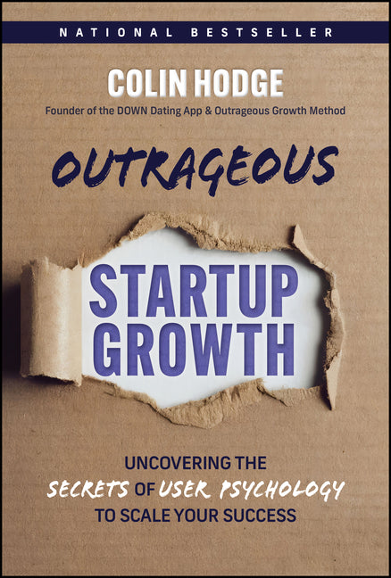 Outrageous Startup Growth: Uncovering the Secrets of User Psychology to Scale Your Success by Hodge, Colin
