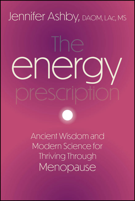 The Energy Prescription: Ancient Wisdom and Modern Science for Thriving Through Menopause by Ashby, Jennifer