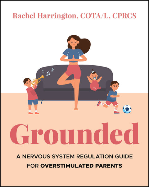Grounded: A Nervous System Regulation Guide for Overstimulated Parents by Harrington, Rachel