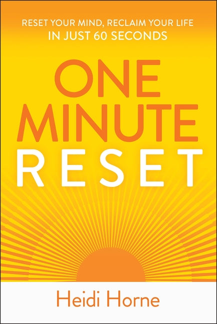 One-Minute Reset: Reset Your Mind, Reclaim Your Life in Just 60 Seconds